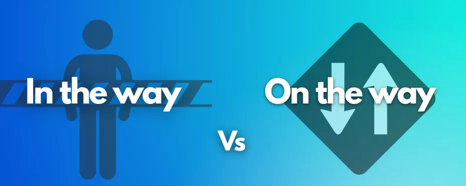 What's the Difference Between In the way and On the way?