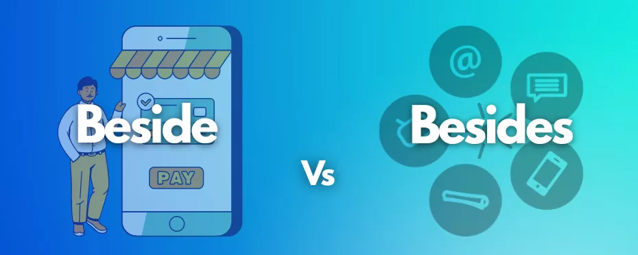 What's the Difference Between Beside and Besides?